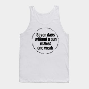 Seven days without a pun makes one weak Tank Top